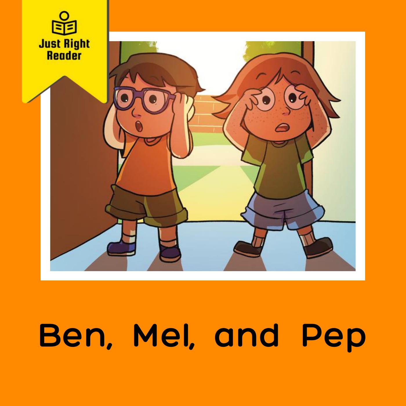 Ben, Mel, and Pep - Just Right Reader