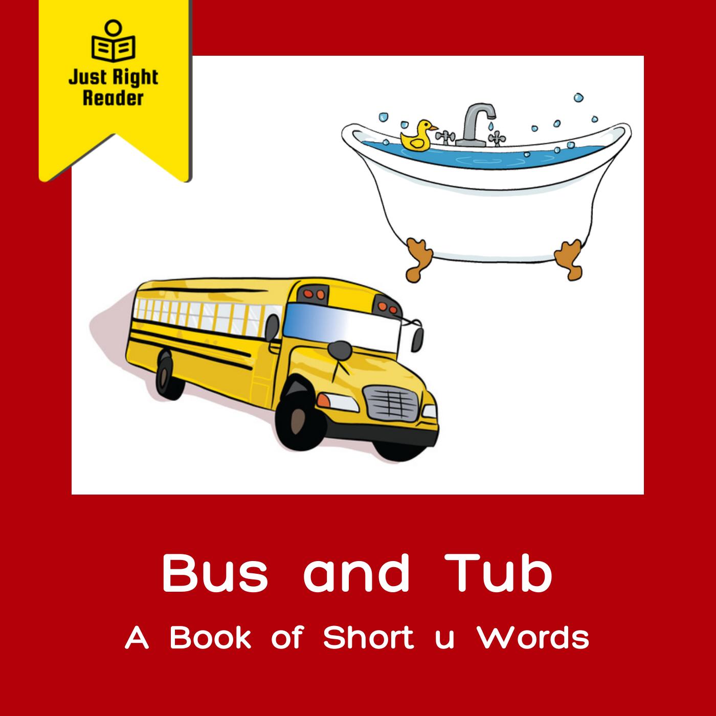 Bus and Tub - A Short u Book - Just Right Reader