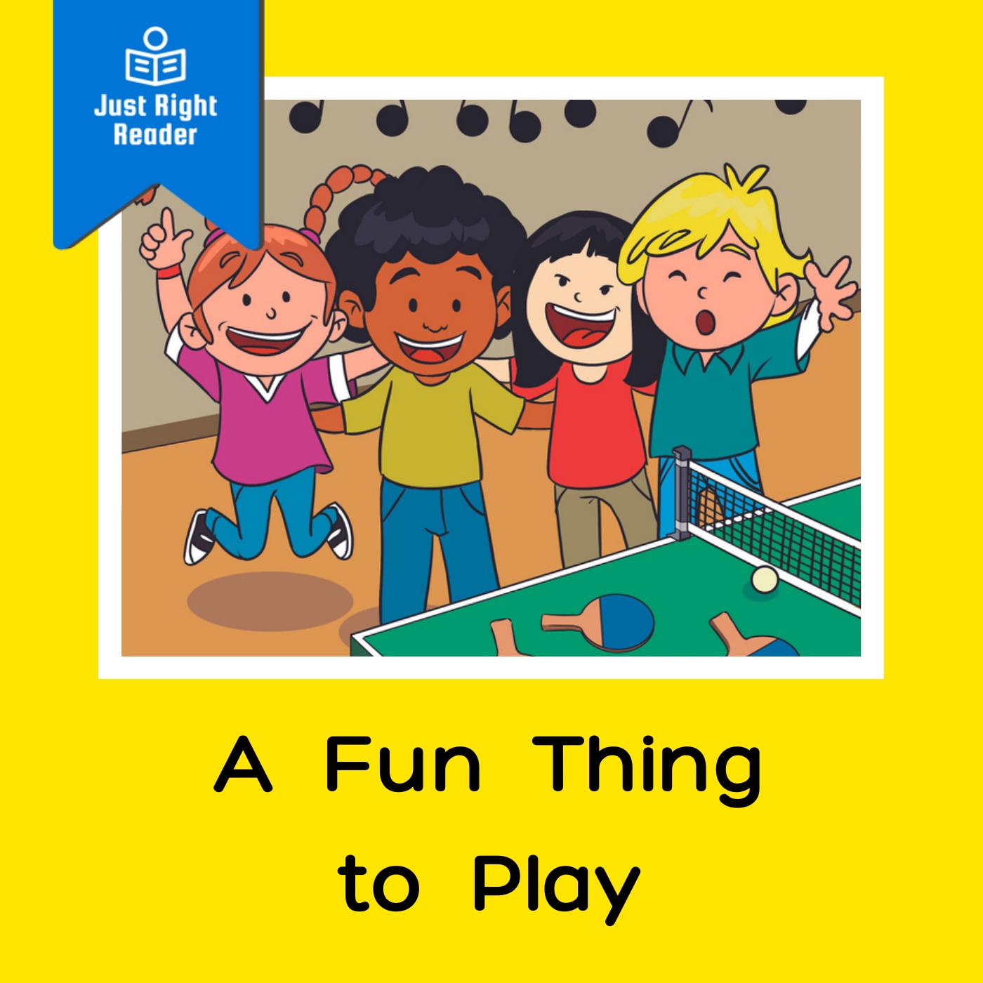 A Fun Thing to Play - Just Right Reader