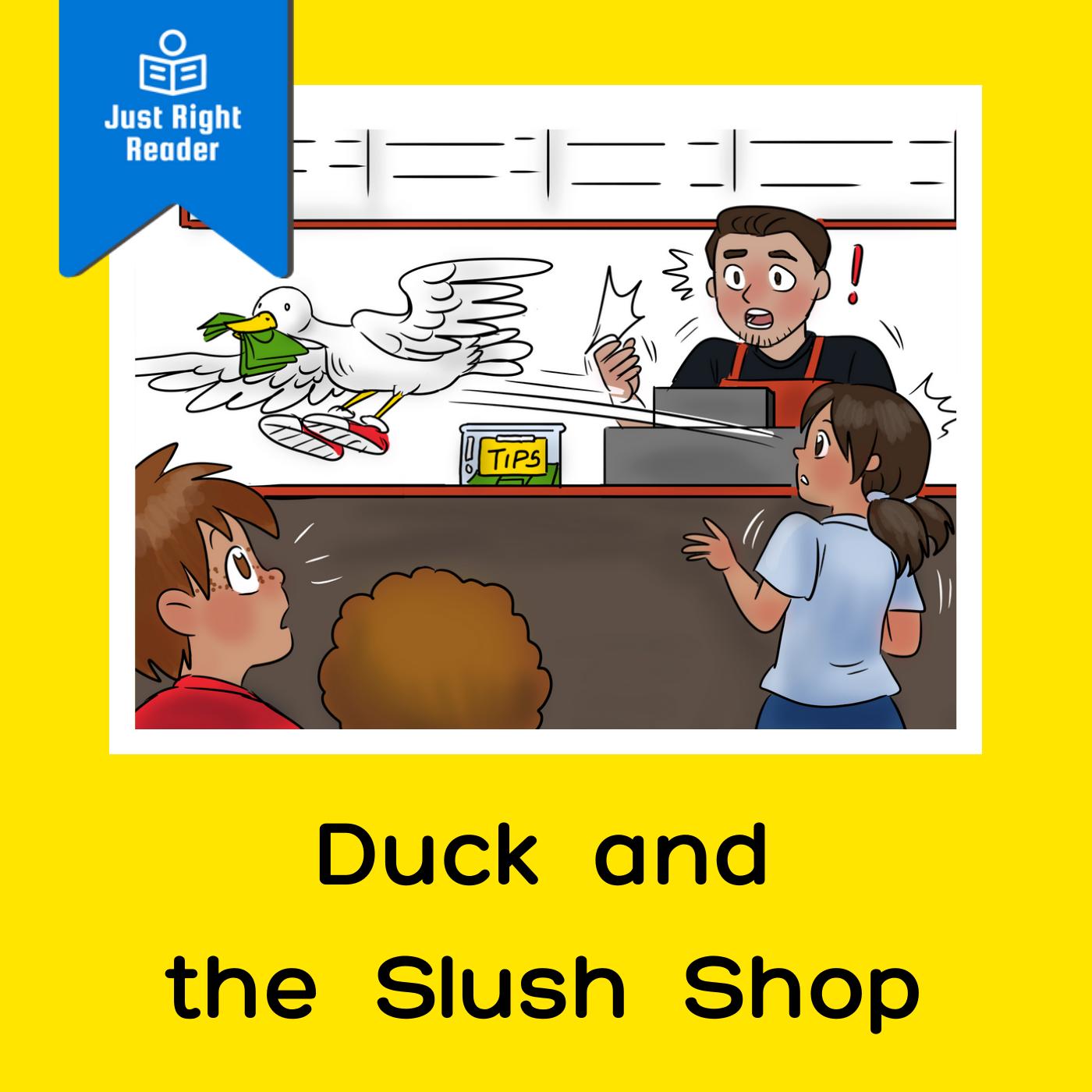 Duck and the Slush Shop - Just Right Reader