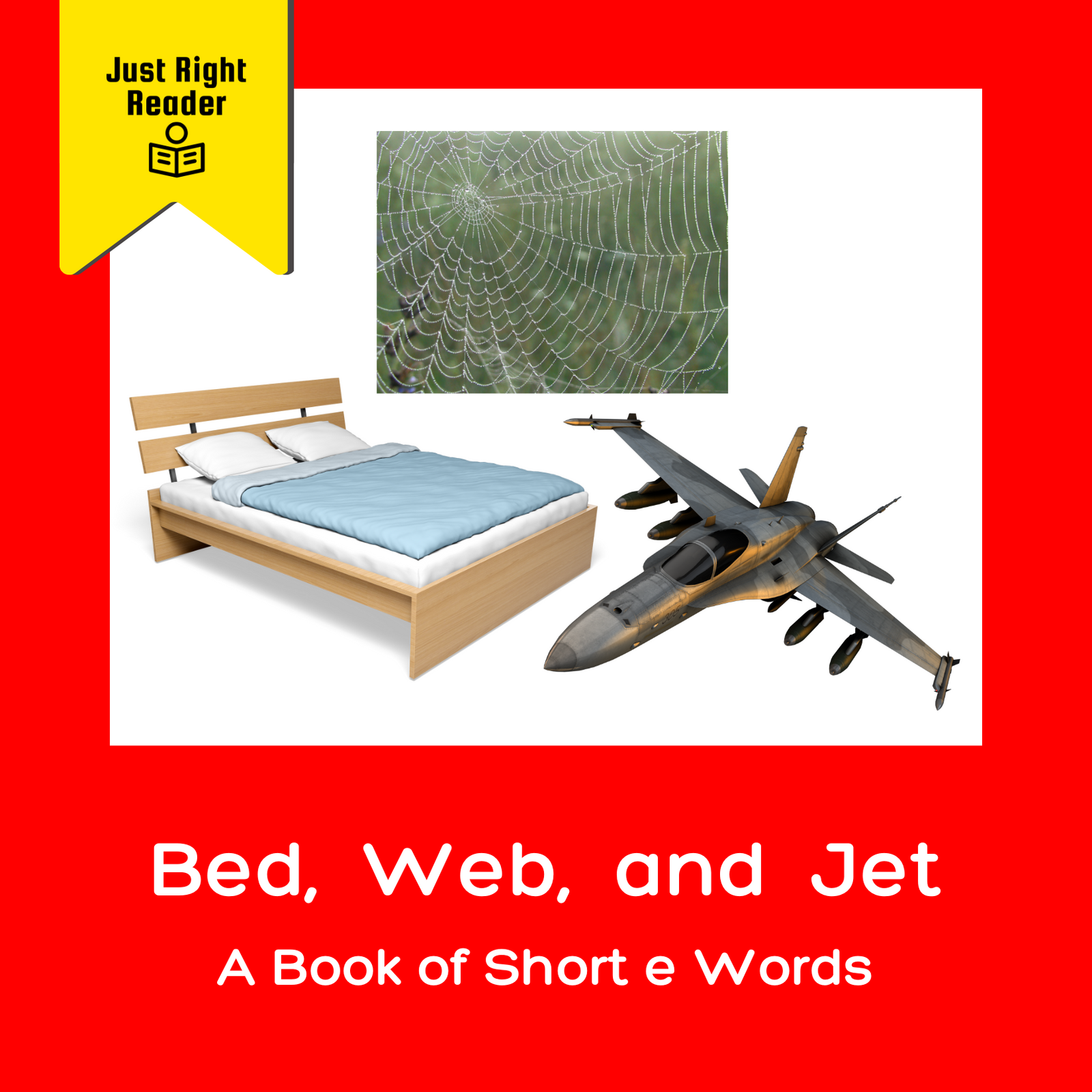 Bed, Web, and Jet - A Book of Short e Words - Just Right Reader