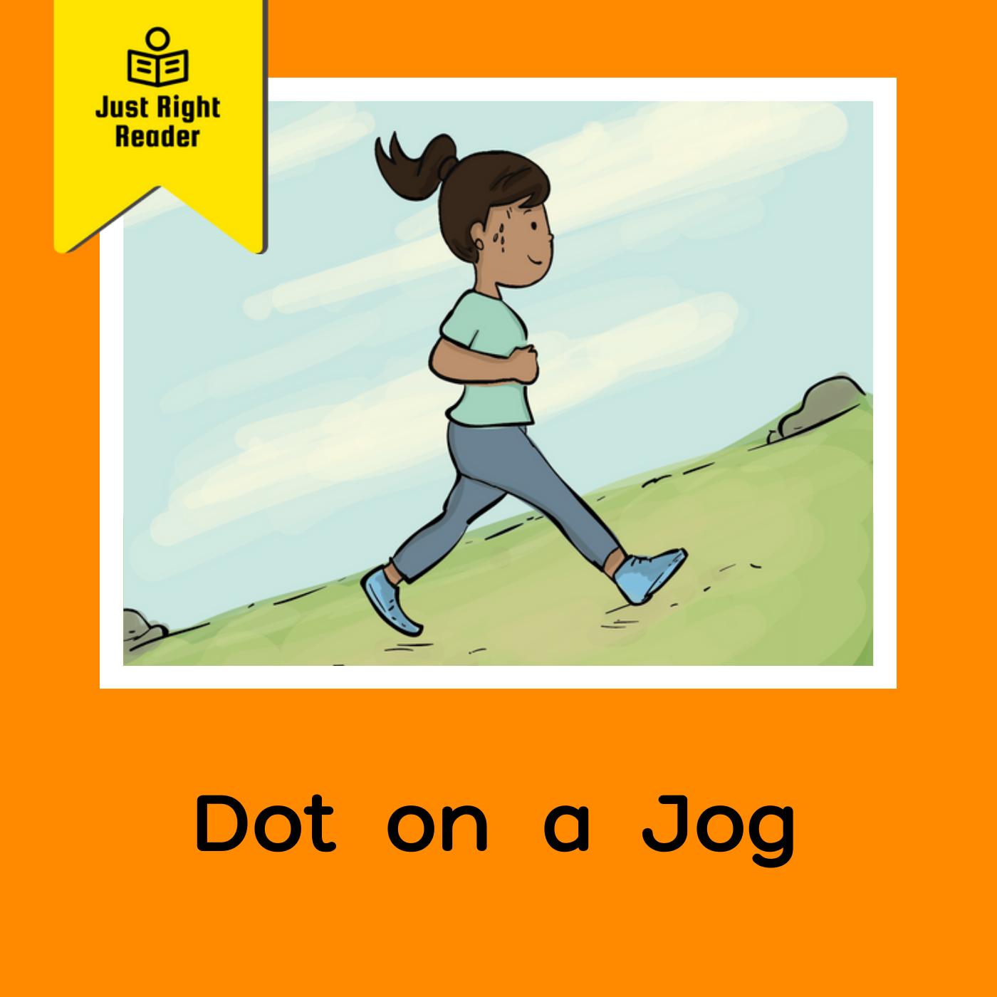 Dot on a Jog - Just Right Reader